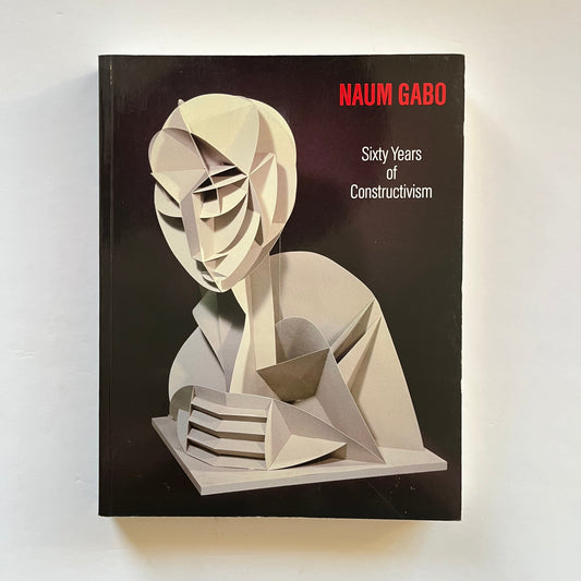 Naum Gabo - Sixty Years of Constructivism